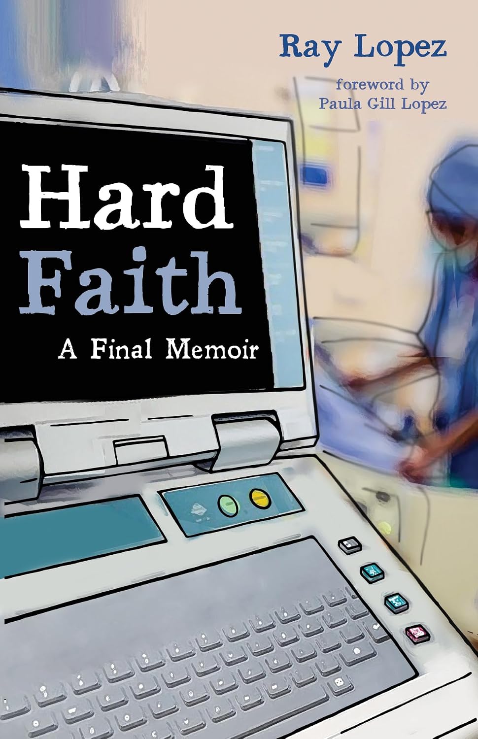 Hard Faith: A Final Memoir