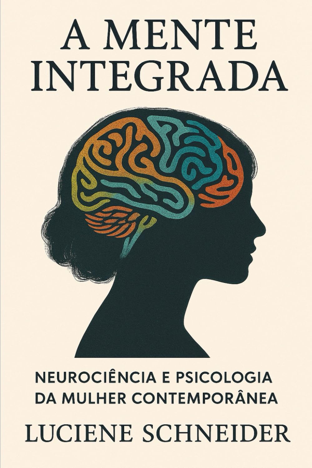 A Mente Integrada: Neurociência e Psicologia da Mulher Contemporânea