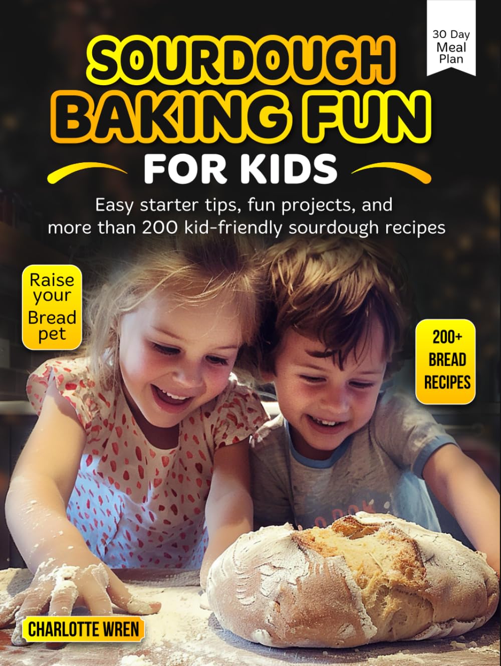 Sourdough Baking Fun for Kids: Easy starter tips, fun projects, and more than 200 kid-friendly sourdough recipes