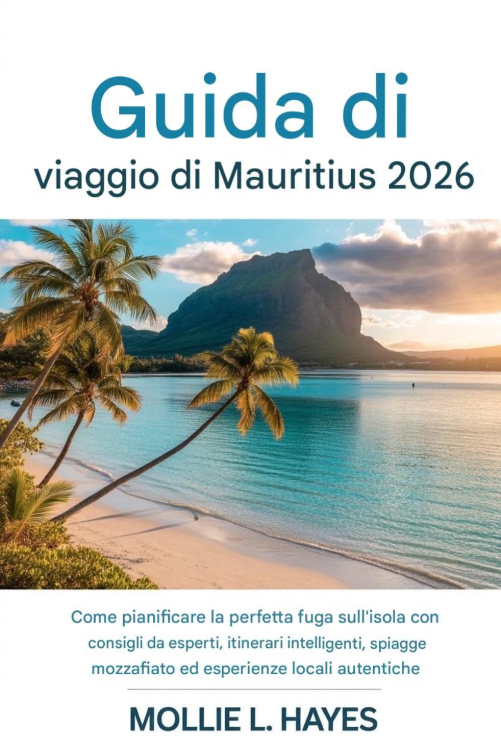 Guida turistica di Mauritius 2026: Come pianificare la perfetta fuga sull'isola con consigli da esperti, itinerari intelligenti, spiagge mozzafiato ed esperienze locali autentiche