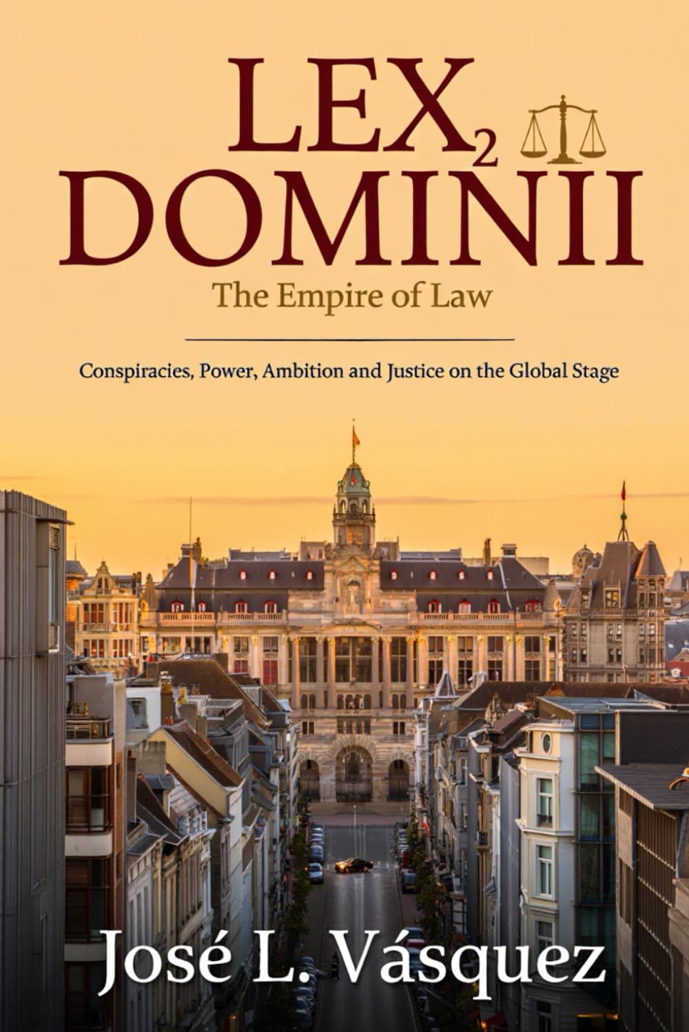 LEX DOMINII 2: The Rule of Law; Conspiracies, Power, Ambition and Justice on the Global Stage (Novels of law, romance, and power; Legal thrillers with ... law, negotiations, passion and revenge)