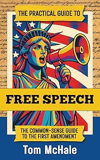 The Practical Guide to Free Speech: The Common-sense Guide to The First Amendment