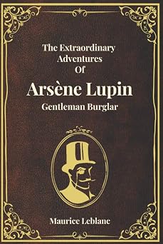 The Extraordinary Adventures of Arsene Lupin, Gentleman-Burglar (Special Edition): Reproduction of The Original Book Re-Proposed On The Occasion Of The New TV Series