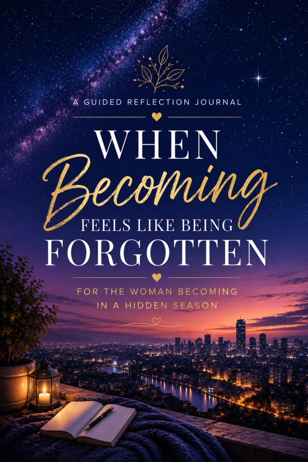 When Becoming Feels Like Being Forgotten: For the Woman Becoming in a Hidden Season