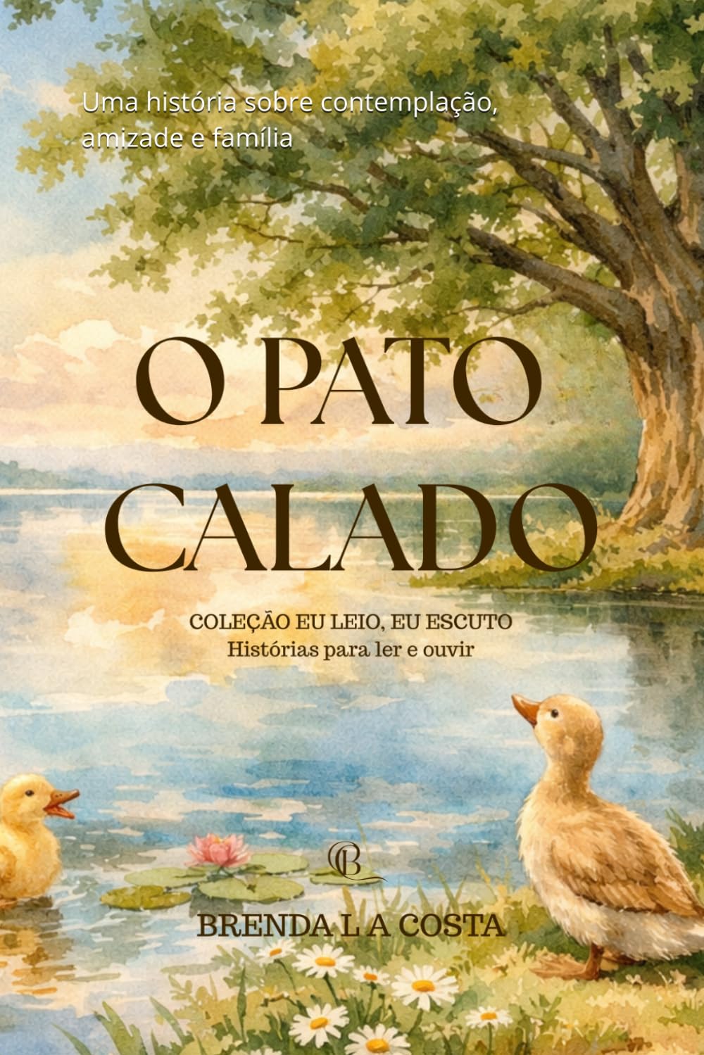 O PATO CALADO: Uma história sobre contemplação, amizade e família (Coleção Eu Leio, Eu Escuto _ Histórias para ler e ouvir)