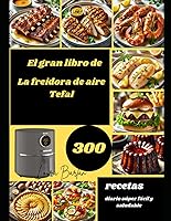 Vista 1 de El gran libro de La freidora de aire Tefal 300 recetas diario súper fácil y saludable (Spanish Edition)