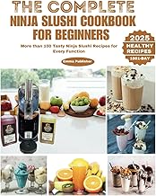 The Complete Ninja Slushi Cookbook for Beginners: More than 100 Tasty Ninja Slushi Recipes for Every Function (Ninja Creami Product)