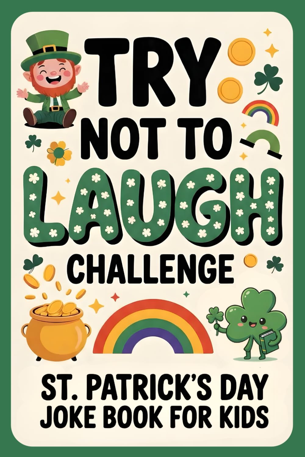 St. Patrick’s Day Joke Book for Kids: 200 Interactive & Hilarious Jokes for Boys and Girls Ages 6–12 (St Patricks Day Gifts for Children)