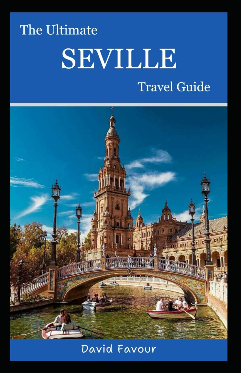 The Ultimate Seville Travel Guide