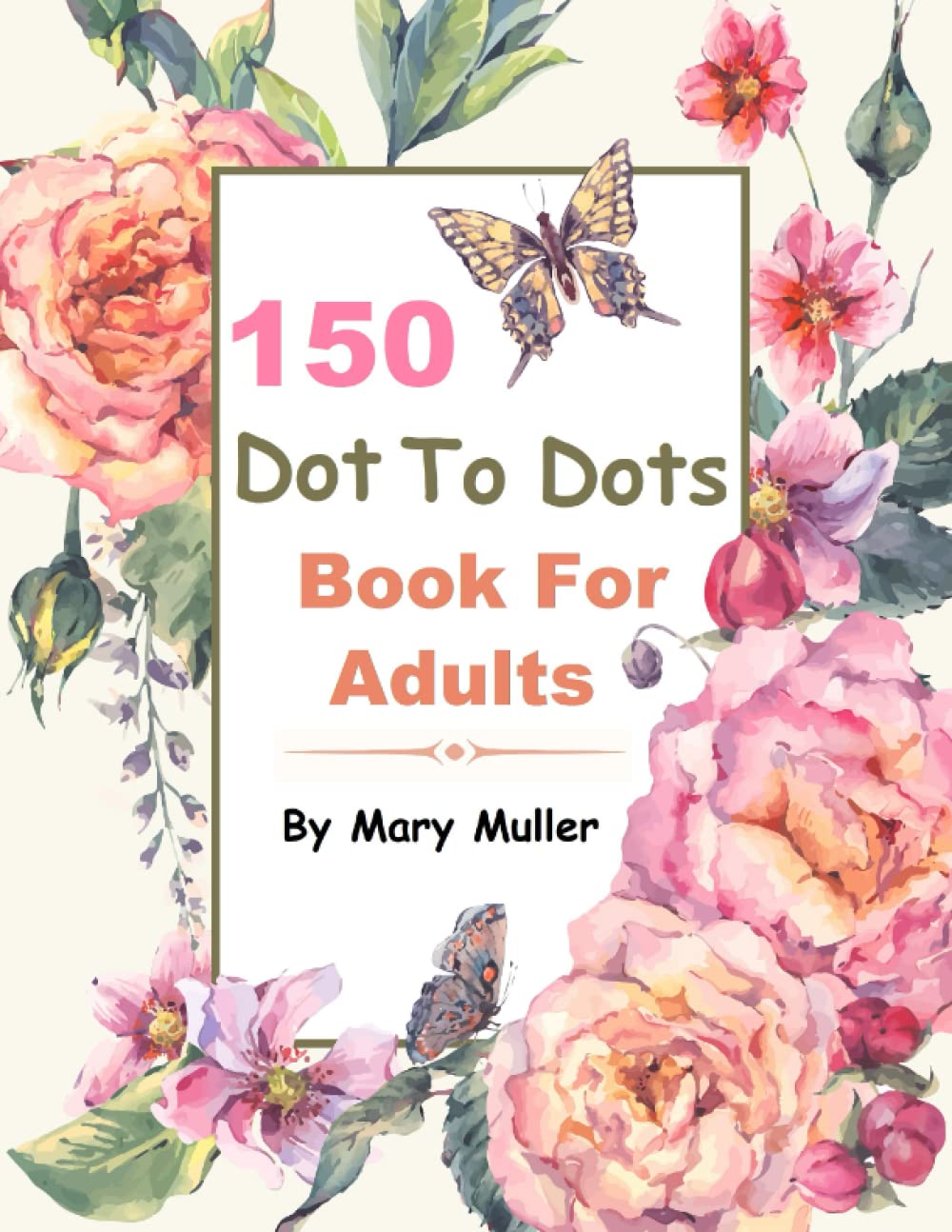 150 Dot to Dots Book For Adults: Jumbo Giant Dot To Dot Large Print Animals Flowers Butterflies Seasons and Birds