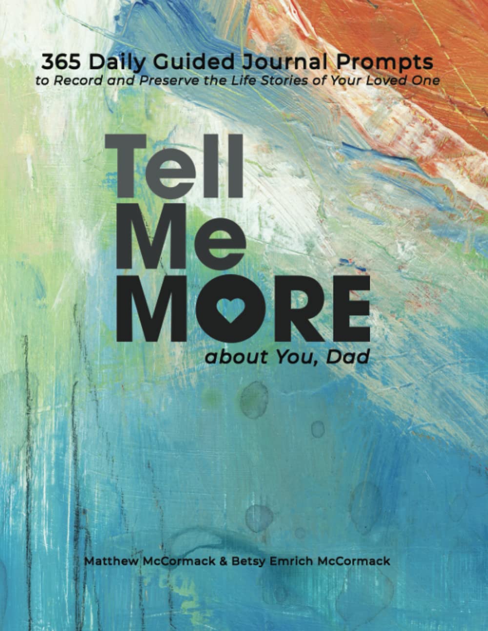 Tell Me More about You, Dad: 365 Daily Guided Journal Prompts to Record and Preserve the Life Stories of Your Loved One (Tell Me More About You Series)
