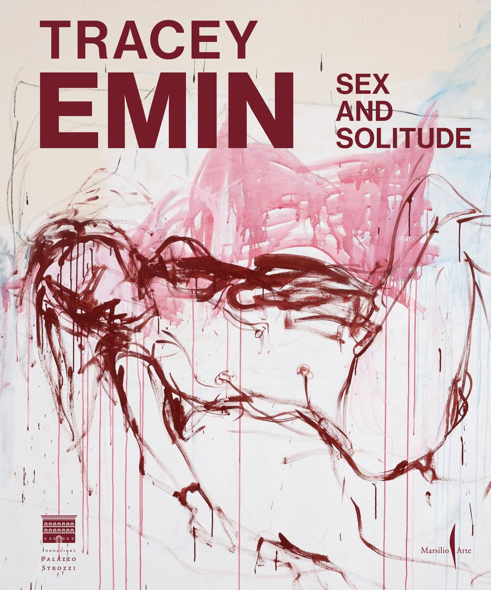 Tracey Emin Sex and solitude Ediz. italiana l'art de l'intime