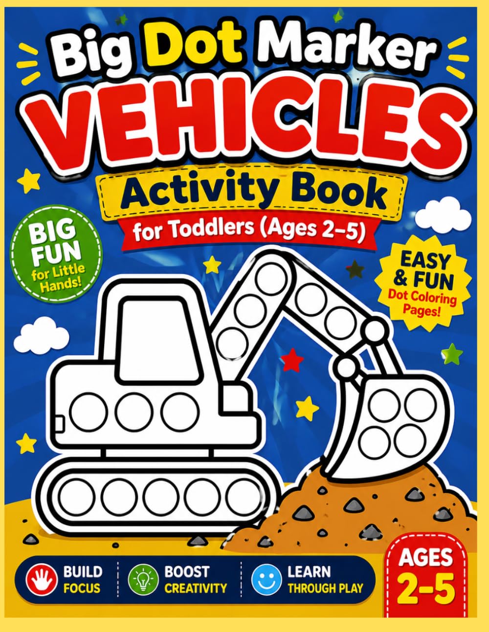 Big Dot Marker Vehicles Activity Book for Toddlers (Ages 2–5): Easy & Fun Dot Coloring Pages with Cars, Trucks, Buses, Planes and More | Big Bold ... Little Hands | Perfect for Beginners Ages 2–5