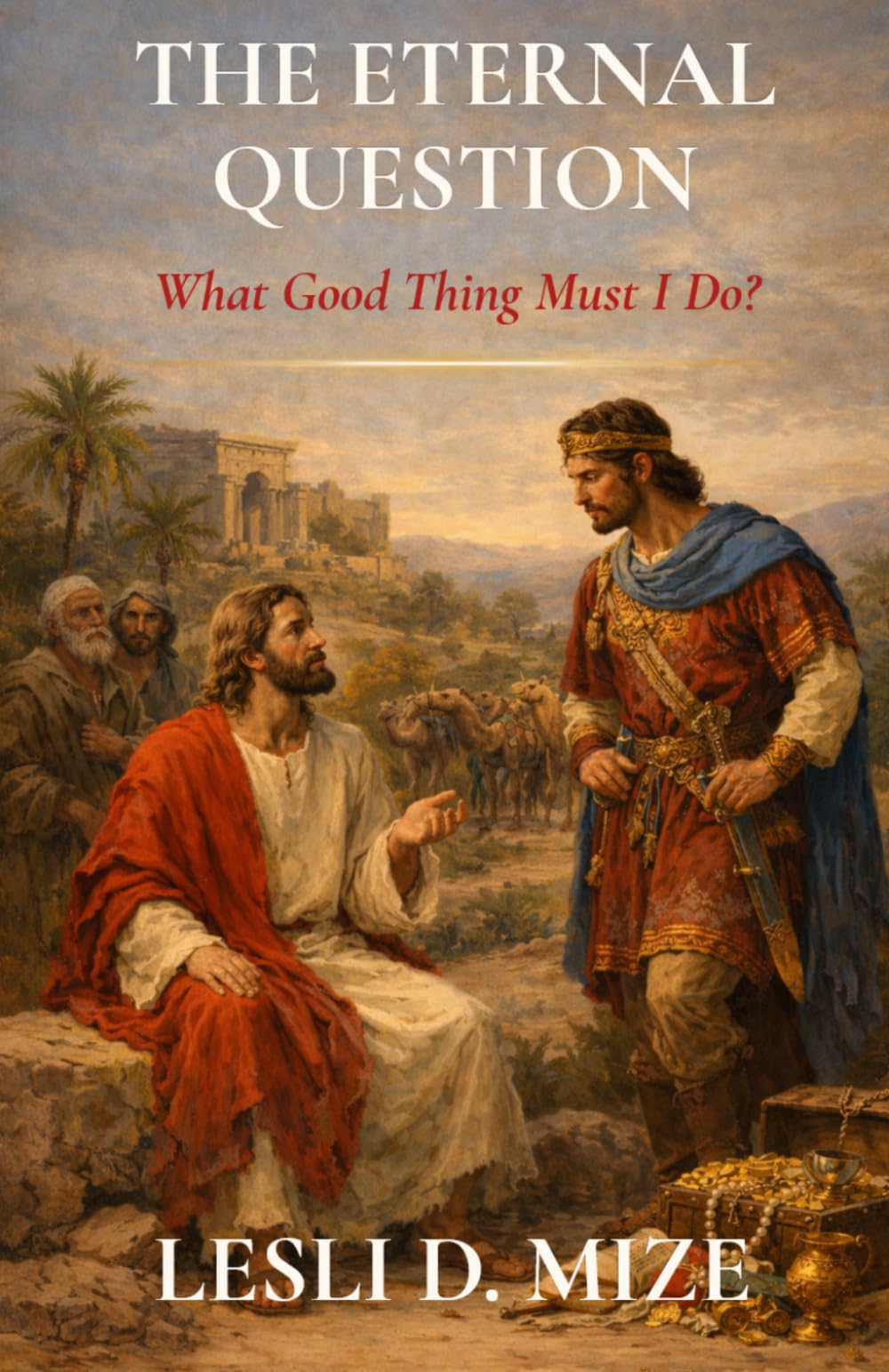 The Eternal Question: What Good Thing Must I Do?