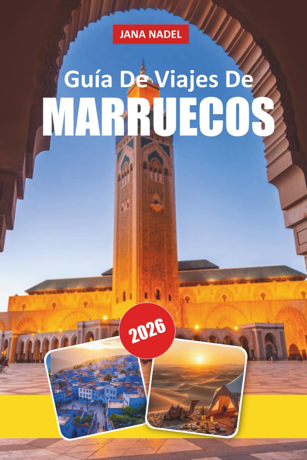 MARRUECOS GUÍA DE VIAJE DE 2026: Descubre ciudades atemporales, maravillas del desierto, ricas tradiciones, joyas ocultas y consejos de expertos para ... de África Copyright © 2026 por JANA NADEL