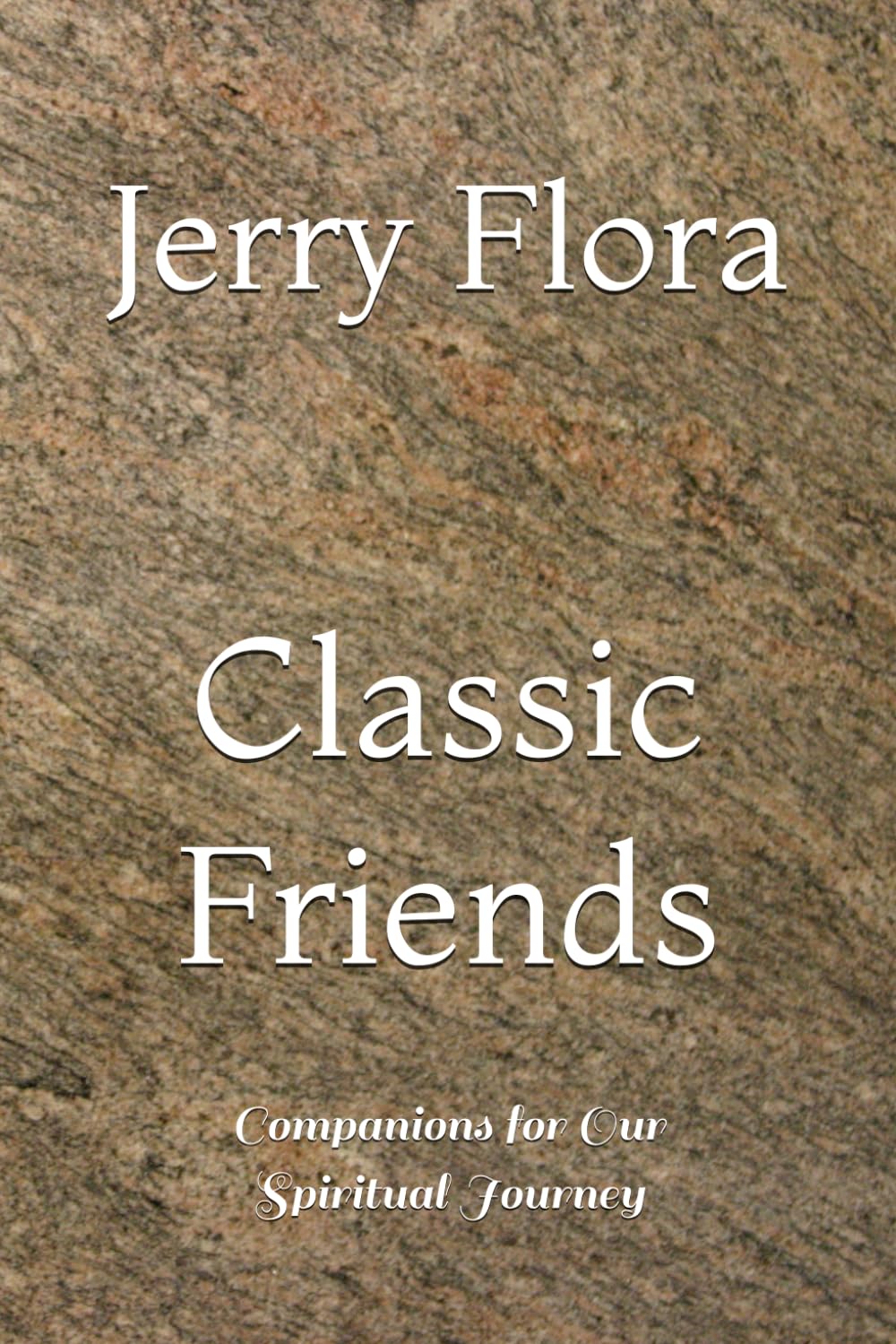 Classic Friends: Companions for Our Spiritual Journey