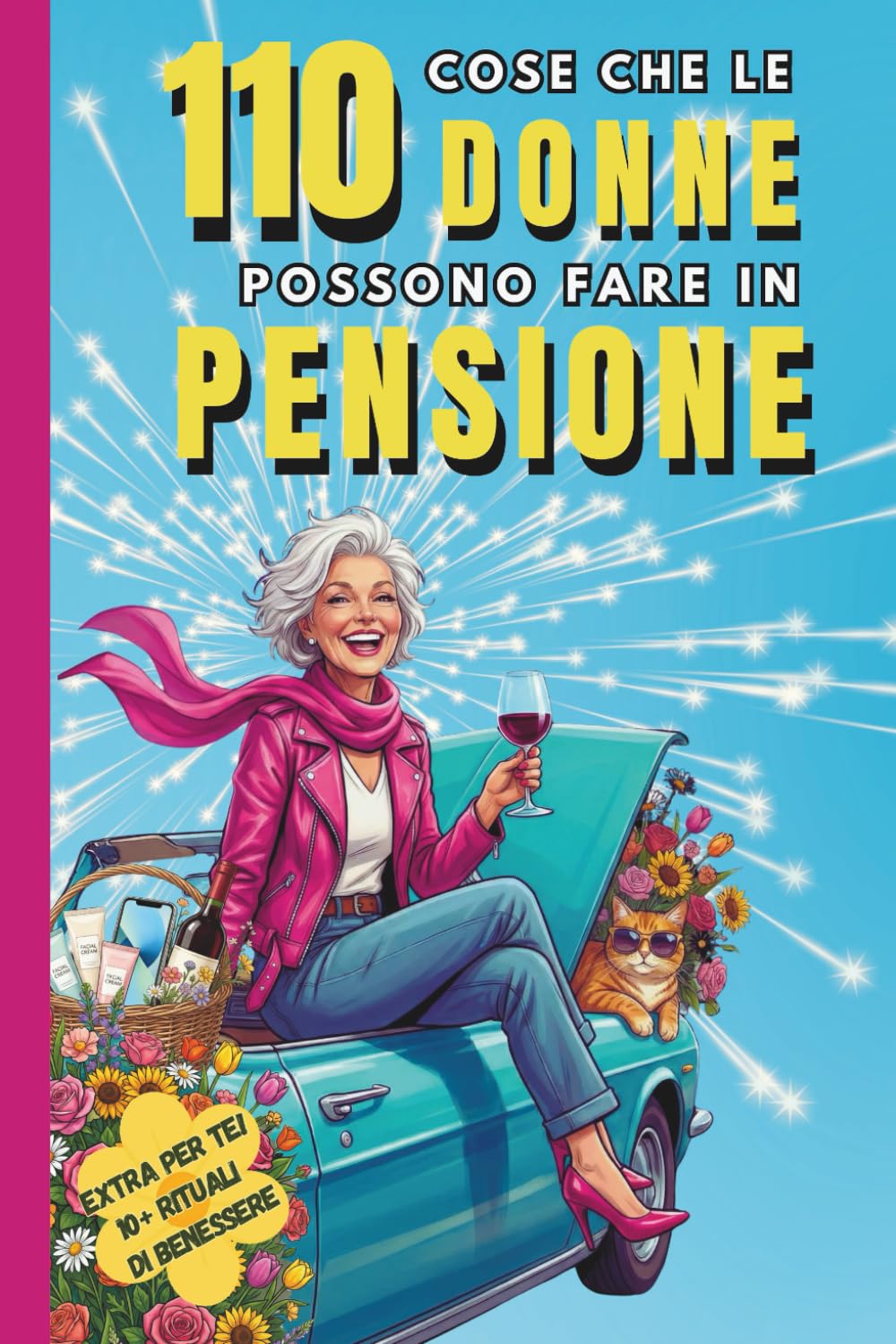 110 cose che le donne possono fare in pensione: Guida ironica per reinventarsi, godersi la libertà e sconfiggere la noia in pensione
