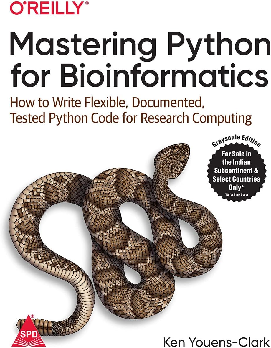 Mastering Python for Bioinformatics: How to Write Flexible, Documented, Tested Python Code for Research Computing (Grayscale Indian Edition)