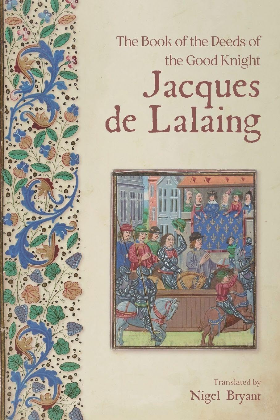 The Book of the Deeds of the Good Knight Jacques de Lalaing.by Bryant New**