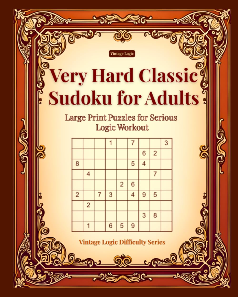 Very Hard Classic Sudoku for Adults: Large Print Puzzles for Serious Logic Workout (Vintage Logic Difficulty Series)