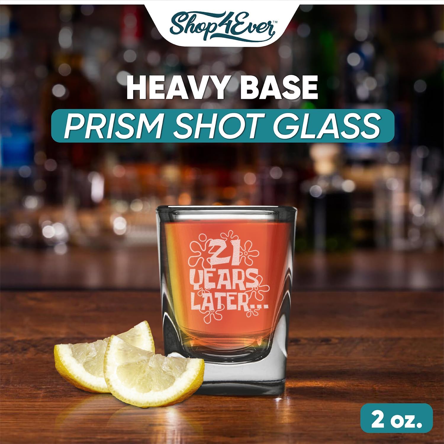 21 Years Later Born In 2005, Prism Shot Glass 2 Oz, Funny Gift For Her
