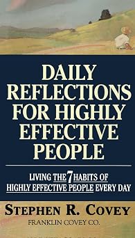 Daily Reflections for Highly Effective People Living the 7 Habits of Highly Effective People Every Day