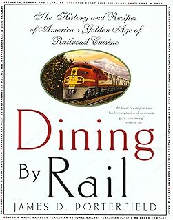 Dining By Rail: The History and Recipes of America's Golden Age of Railroad Cuisine