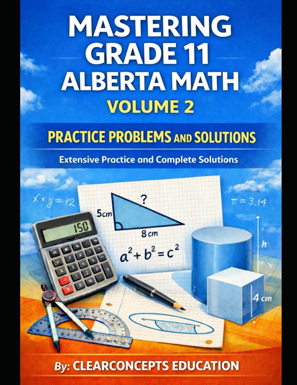 MASTERING GRADE 11 ALBERTA MATH PRACTICE PROBLEMS AND SOLUTIONS - VOLUME 2: Math 20-1 and 20-2, Extensive Practice and Complete Solutions (Alberta High School Math Grade 11 Series)
