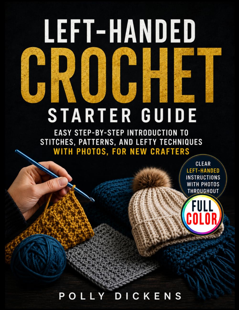Left-Handed Crochet Starter Guide: Easy Step-by-Step Introduction to Stitches, Patterns, and Lefty Techniques with Photos, for New Crafters