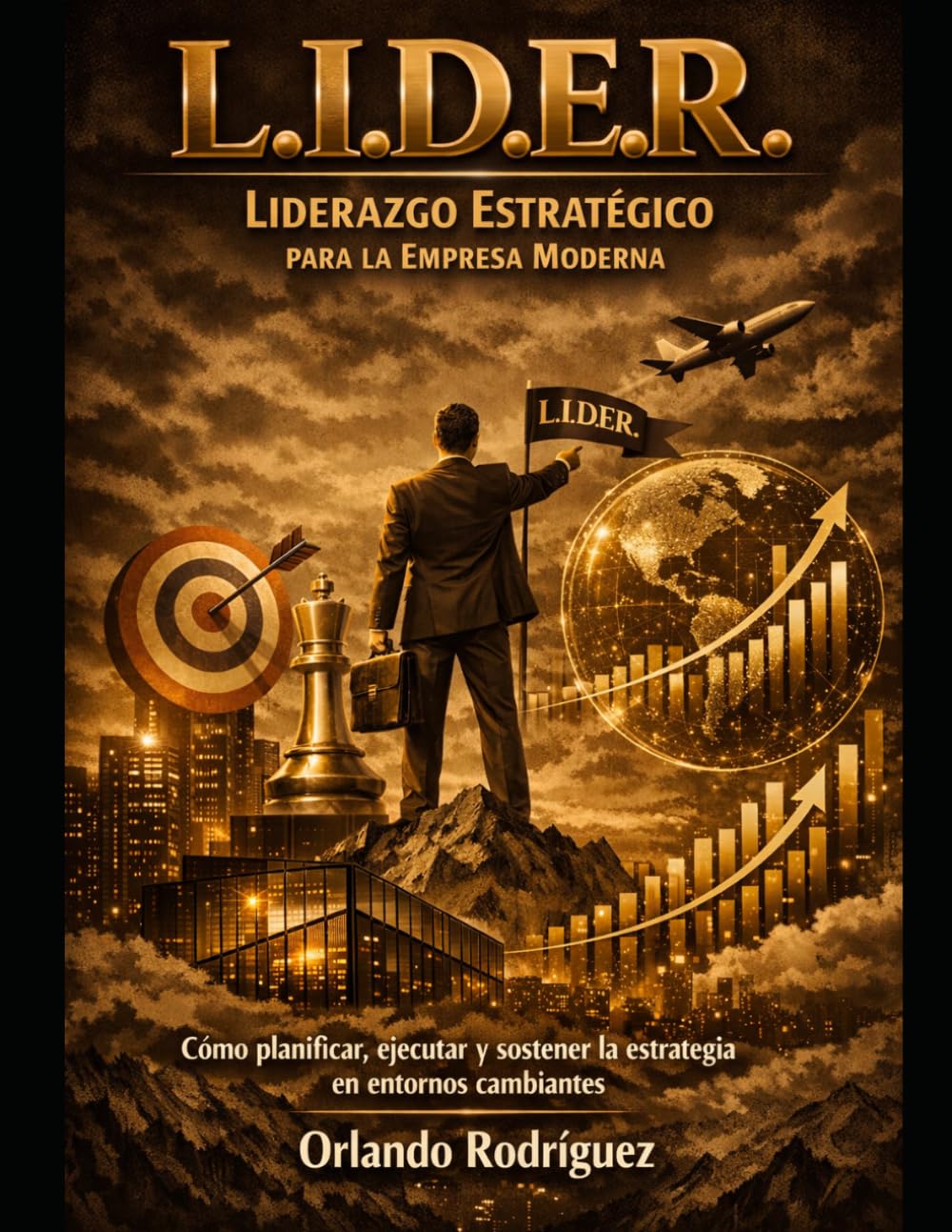 L.I.D.E.R.: Liderazgo Estratégico para la Empresa Moderna: Cómo planificar, ejecutar y sostener la estrategia en entornos cambiantes