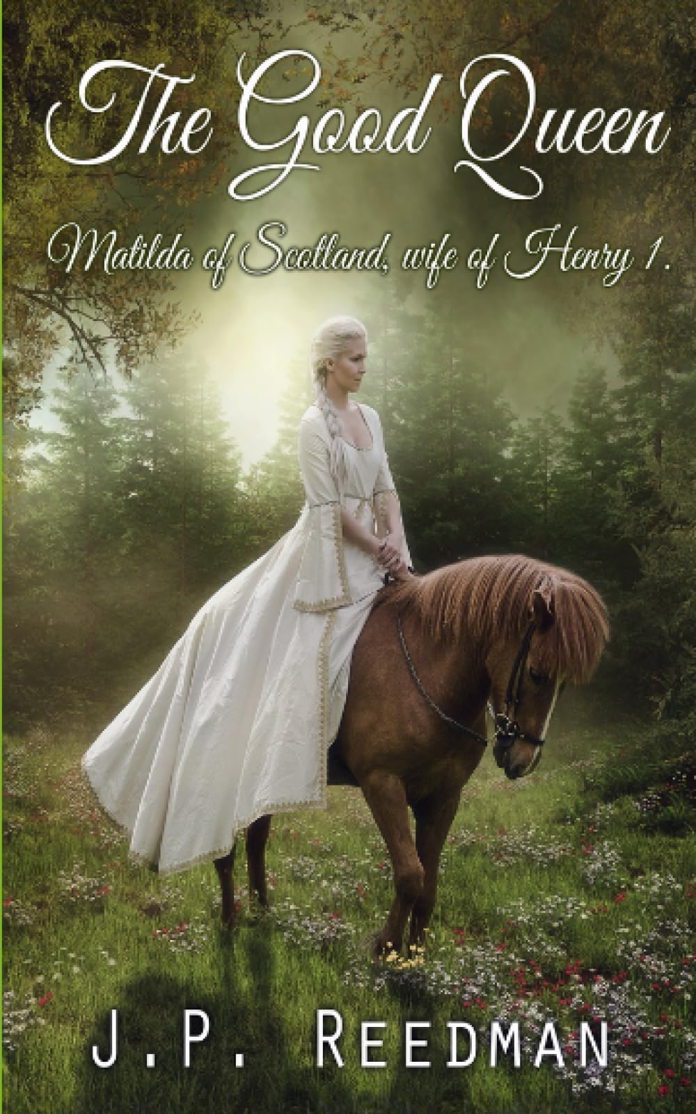 THE GOOD QUEEN: MATILDA OF SCOTLAND, WIFE OF HENRY I: 11 (Medieval Babes: Tales of Little-Known Ladies)