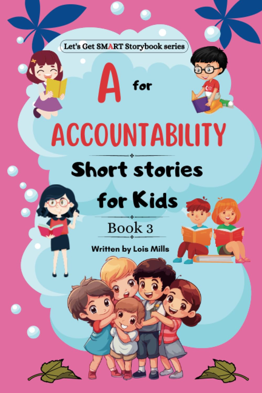 A for Accountability Short Stories for Kids: Heartwarming stories for children about responsibility, honesty, compassion, and the importance of making ... Storybook) (Let's get SMART storybooks)