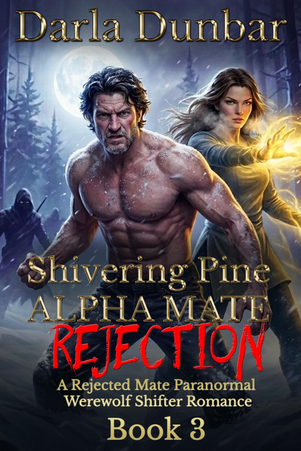 Shivering Pine Alpha Mate Rejection - Book 3: A Rejected Mate Paranormal Werewolf Shifter Romance (The Shivering Pine Alpha Mate Rejection Romance Series)