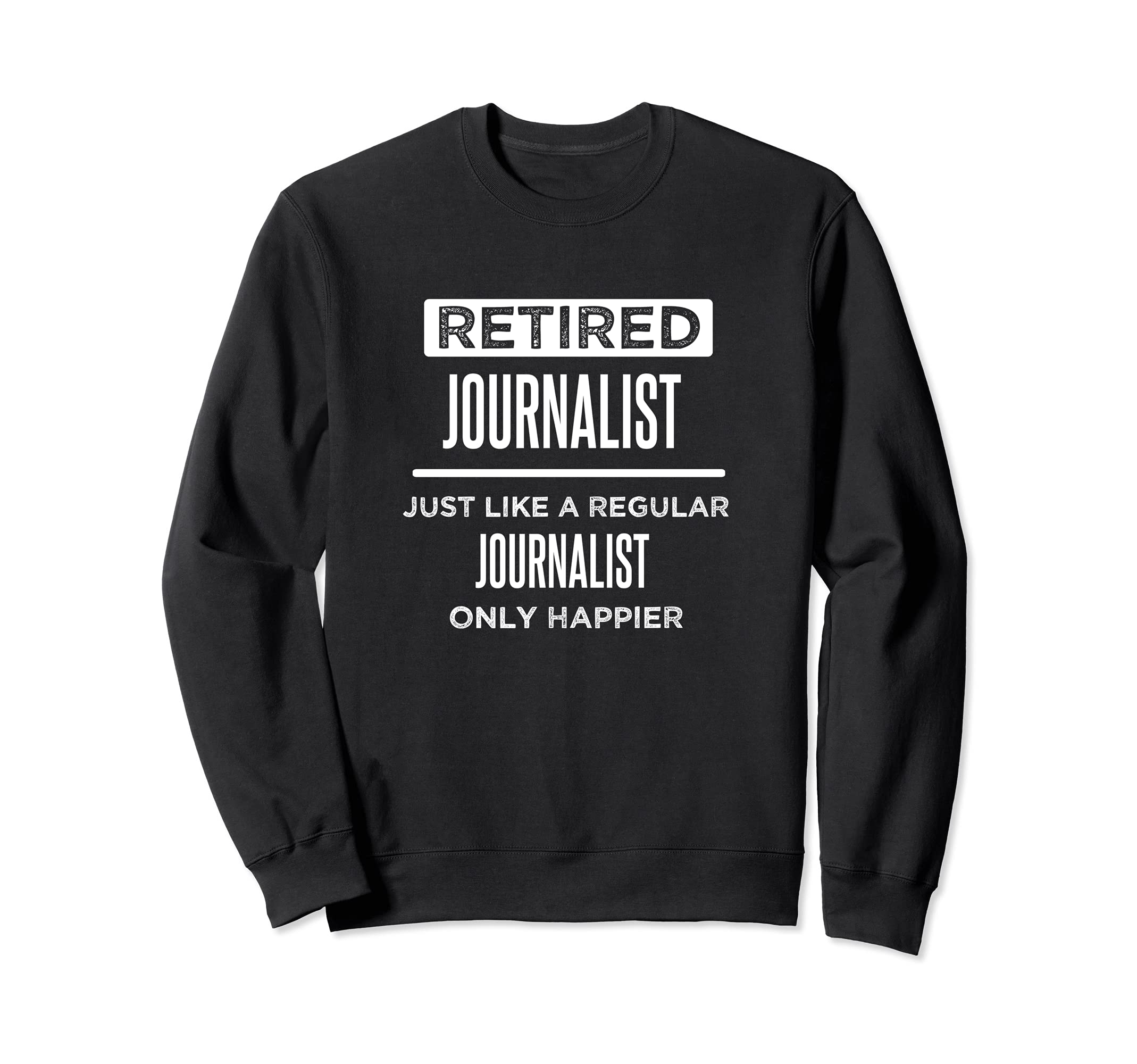 Retired Journalist Reporter Funny Saying Retirement Sweatshirt, Black