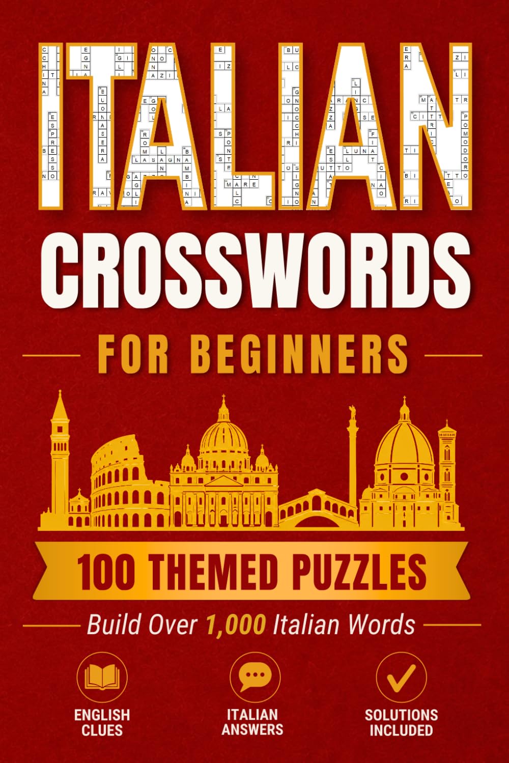 Italian Crosswords for Beginners: 100 Themed Puzzles to Build Over 1,000 Italian Words (Language Word Games)
