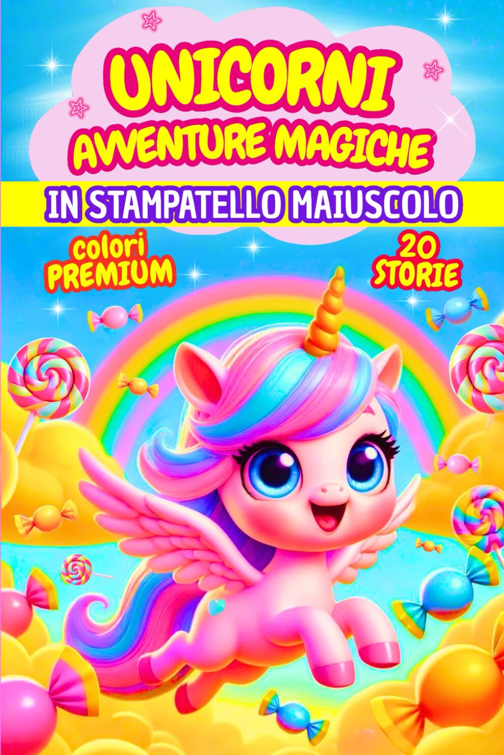 UNICORNI, AVVENTURE MAGICHE: DOLCI PRIME LETTURE TRA MAGIA, ARCOBALENI E AMICIZIA, IN STAMPATELLO MAIUSCOLO · ETÀ 6–7 ANNI · COLORI PREMIUM (Prime Letture Magiche by Anny R.)