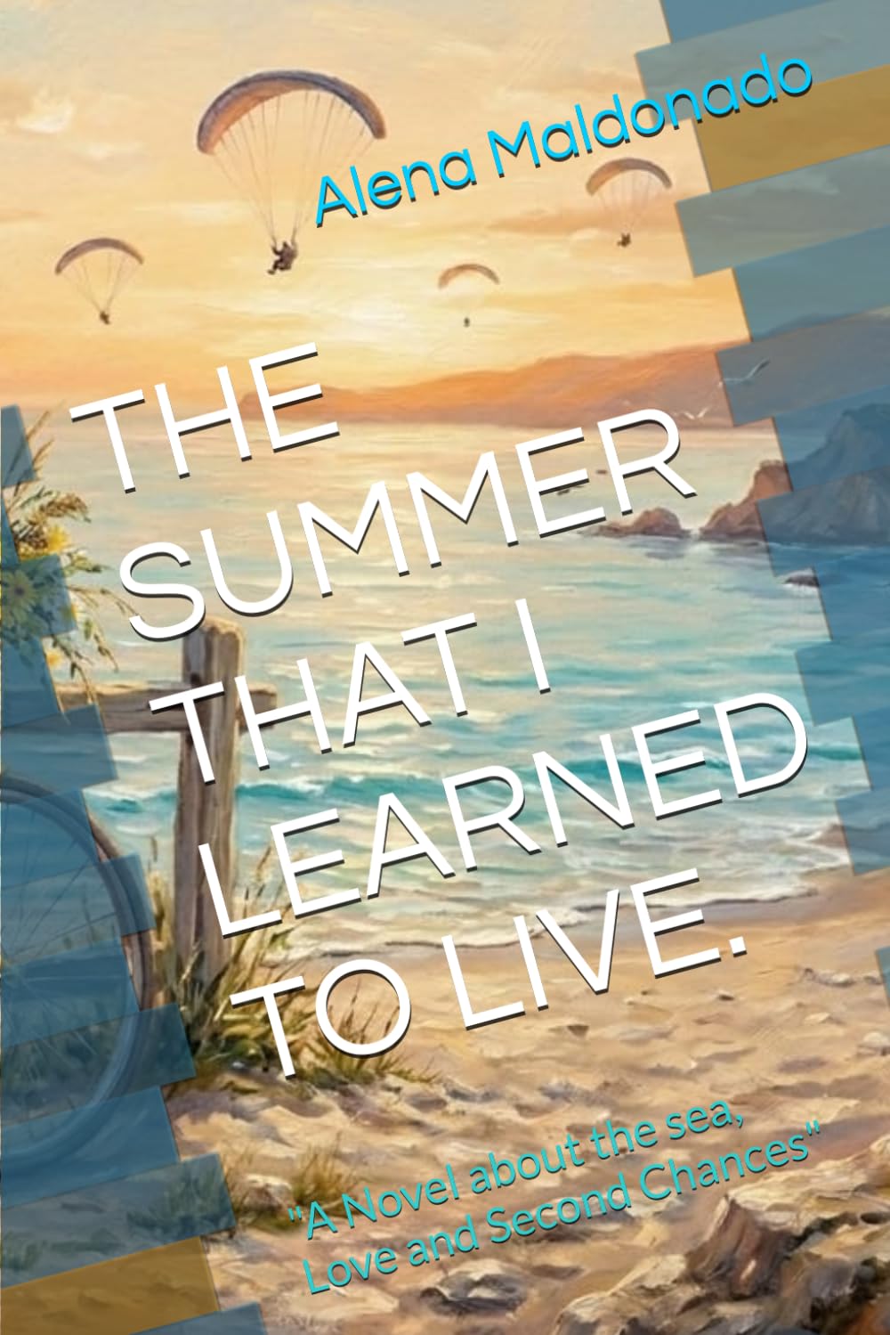 THE SUMMER THAT I LEARNED TO LIVE.: "A Novel about the sea, Love and Second Chances"