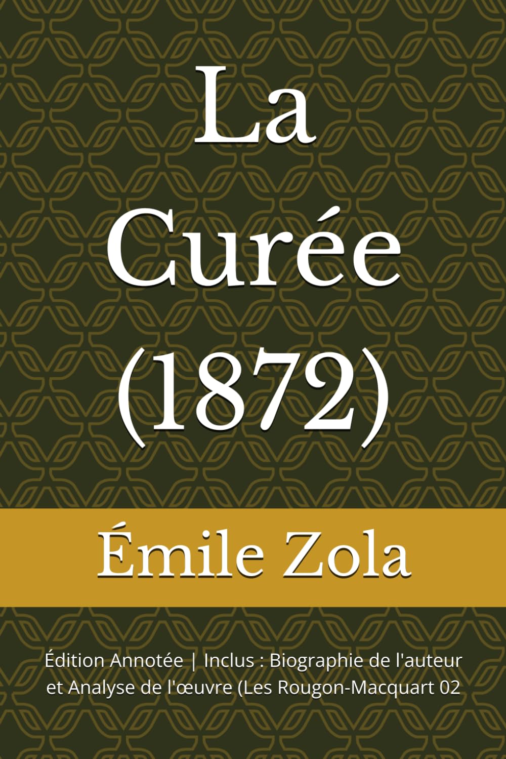 La Curée (1872): Édition Annotée | Inclus : Biographie de l'auteur et Analyse de l'œuvre (Les Rougon-Macquart 02
