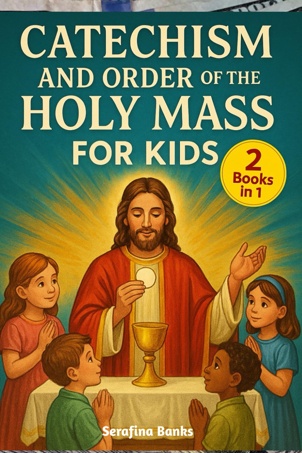 Catechism and Order of the Holy Mass for Kids: Simple Lessons and Prayers to Help Children Know, Love, and Celebrate the Holy Mass