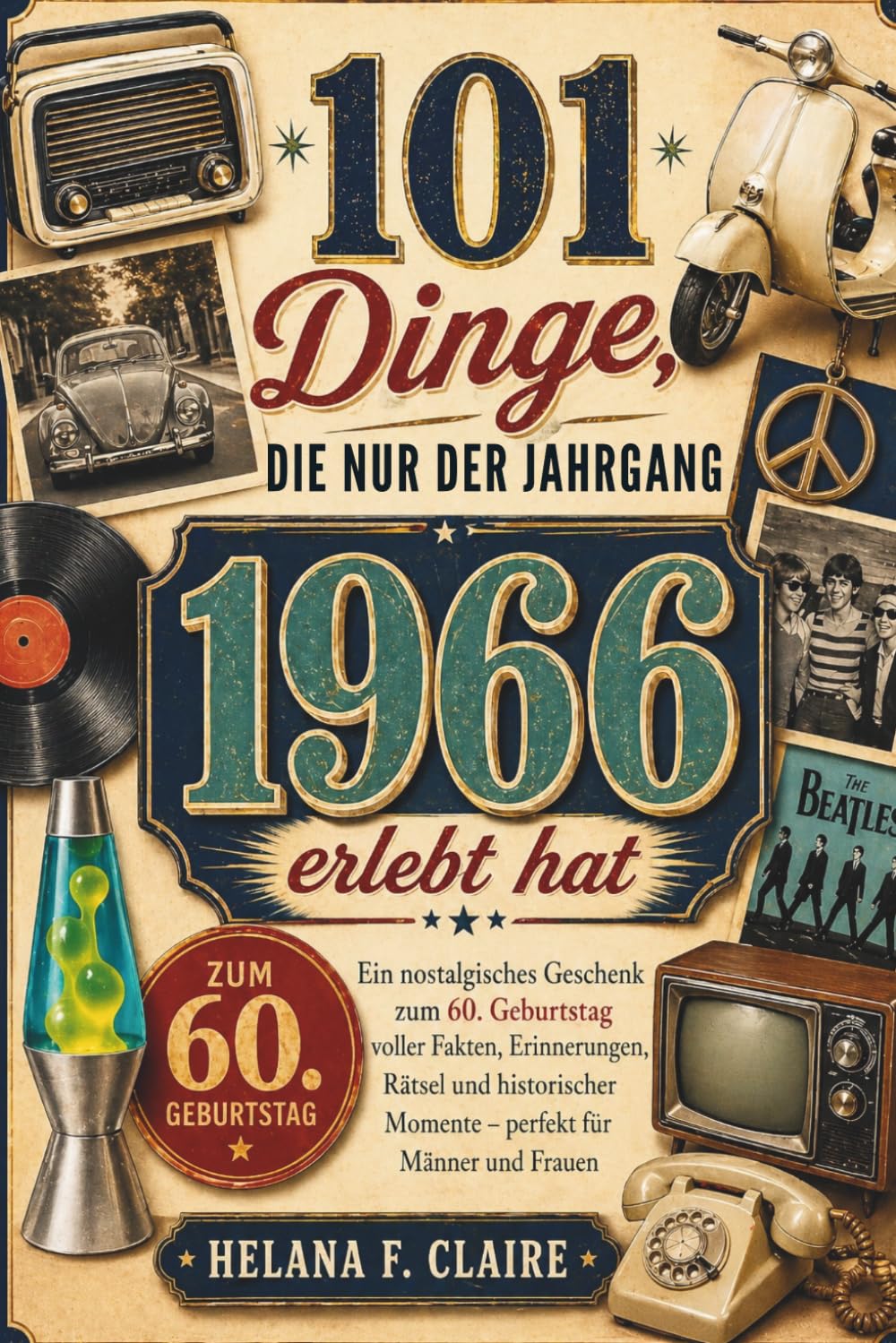 101 Dinge, die nur der Jahrgang 1966 erlebt hat: Ein nostalgisches Geschenk zum 60. Geburtstag voller Fakten, Erinnerungen, Rätsel und historischer Momente – perfekt für Männer und Frauen
