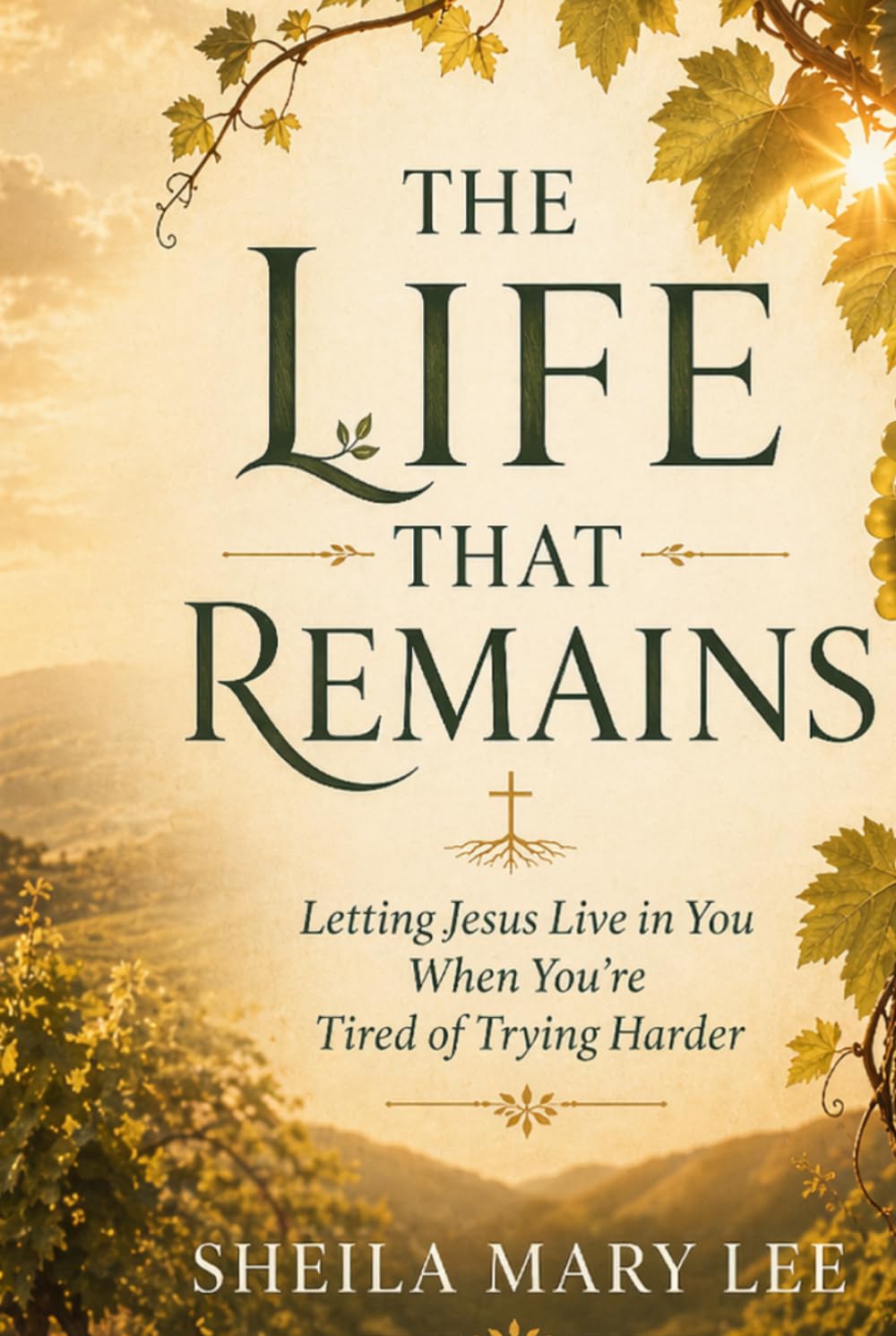 The Life That Remains: Letting Jesus Live in You When You’re Tired of Trying Harder