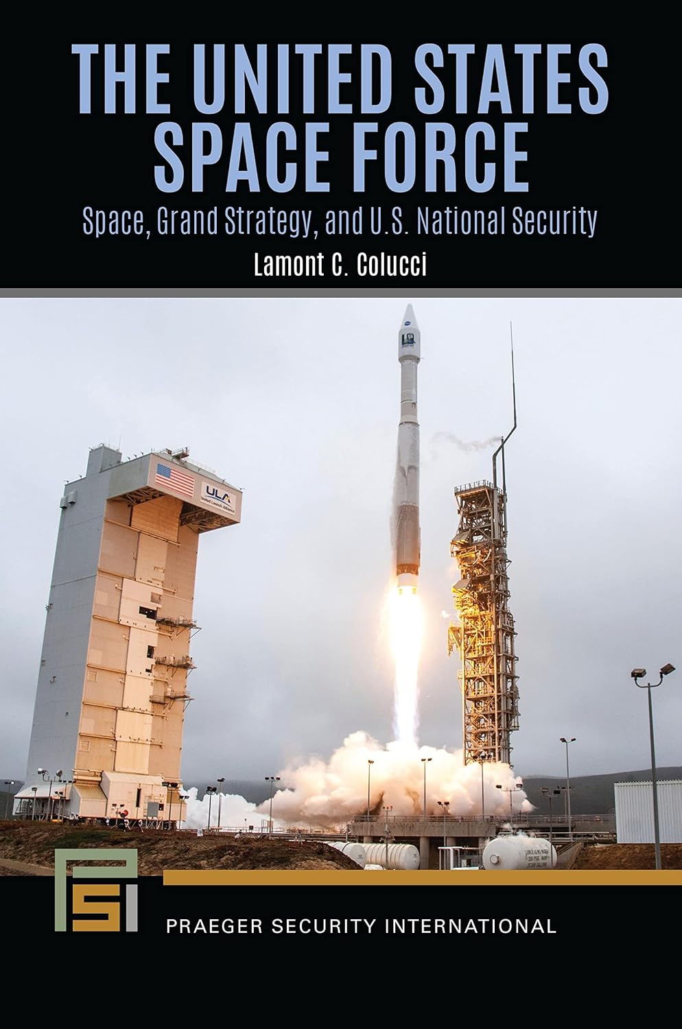 United States Space Force, The: Space, Grand Strategy, and U.S. National Security (Praeger Security International)