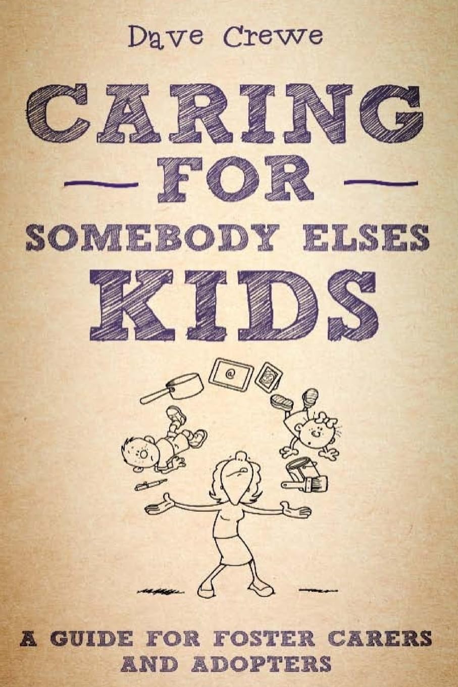 Caring For Somebody Else's Kids: A Guide for Foster Carers and Adopters