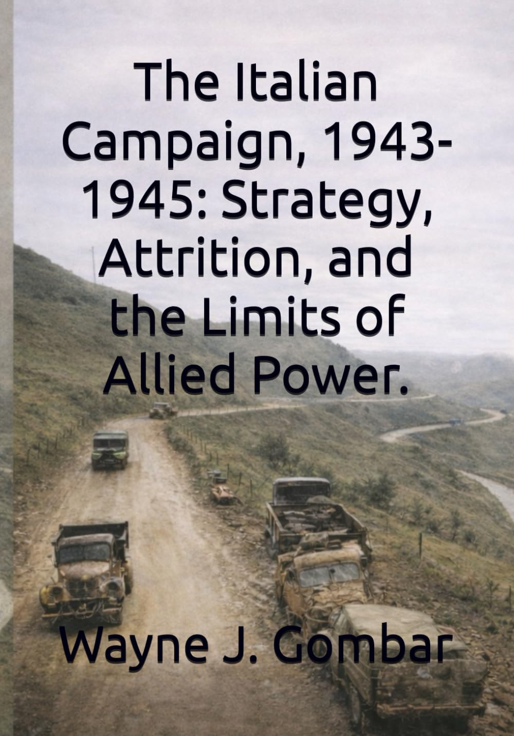 The Italian Campaign, 1943–1945: Strategy, Attrition, and the Limits of Allied Power.