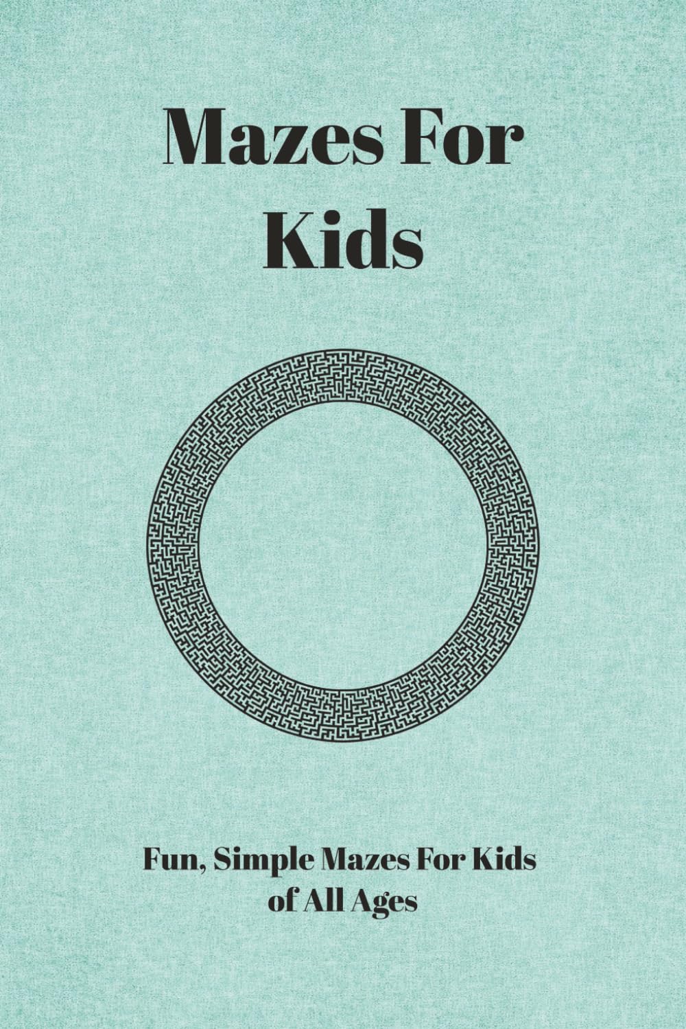 MAZES FOR KIDS: Maze Activity for Kida Ages 4-8 | Solutions Included | Paperback