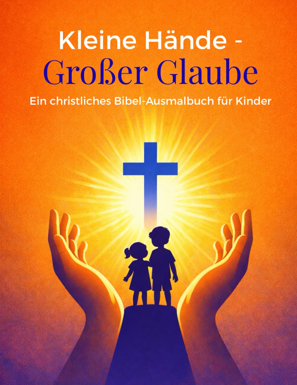 Kleine Hände – Großer Glaube: Christliches Bibel-Ausmalbuch für Kinder – 40 liebevoll gestaltete Motive, einseitig bedruckt