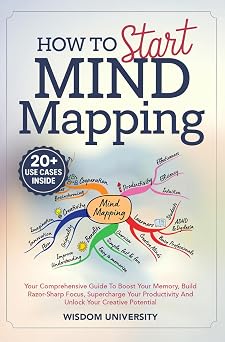 How To Start Mind Mapping Your Comprehensive Guide To Boost Your Memory, Build Razor-Sharp Focus, Supercharge Your Productivity And Unlock Your ... Learning And Cognitive Excellence