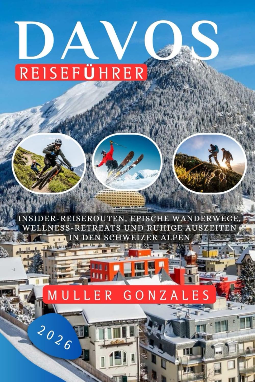 Davos Reiseführer 2026: Insider-Reiserouten, epische Wanderwege, Wellness-Retreats und ruhige Auszeiten in den Schweizer Alpen