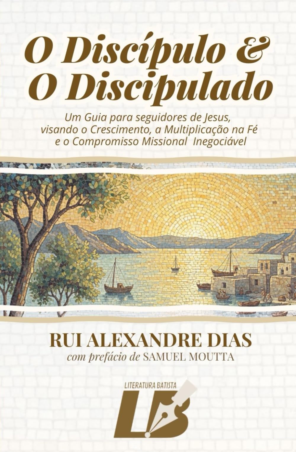 O Discípulo e o Discipulado: Um guia para seguidores de Jesus, visando o crescimento, a multiplicação na fé e o compromisso missional inegociável