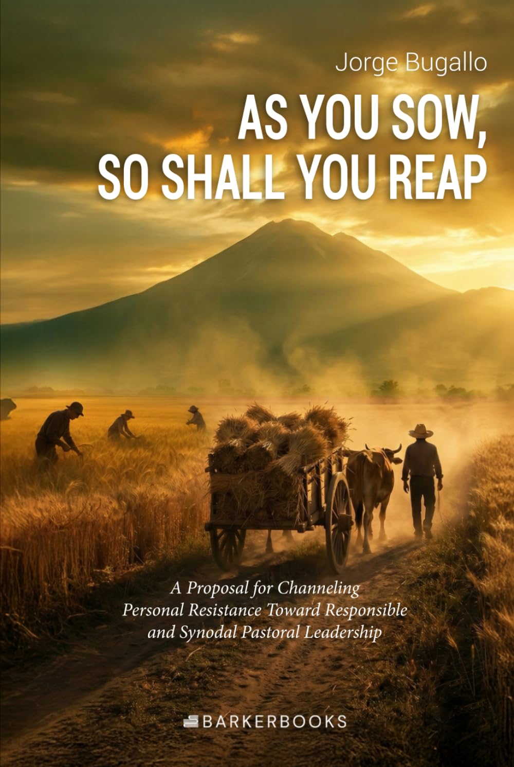 AS YOU SOW, SO SHALL YOU REAP: A Proposal for Channeling Personal Resistance Toward Responsible and Synodal Pastoral Leadership